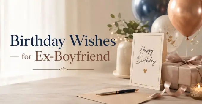 Birthday Wishes for Ex-Boyfriend: Respectful, Friendly, Short & Thoughtful Messages