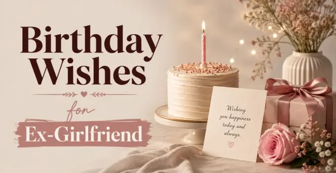 Birthday Wishes for Ex-Girlfriend: Respectful, Friendly, Short & Thoughtful Messages