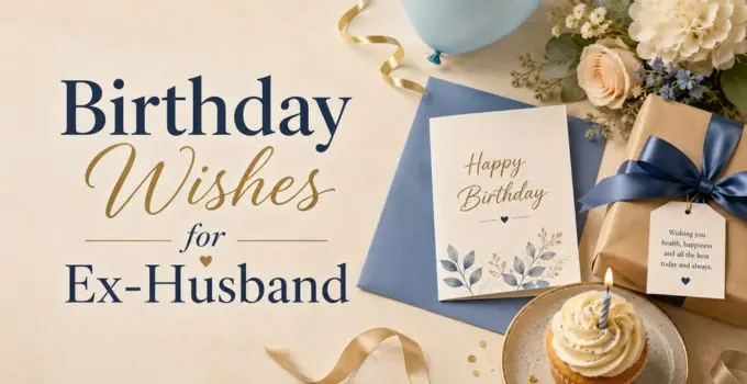 Birthday Wishes for Ex-Husband: Respectful, Short, Friendly & Thoughtful Messages